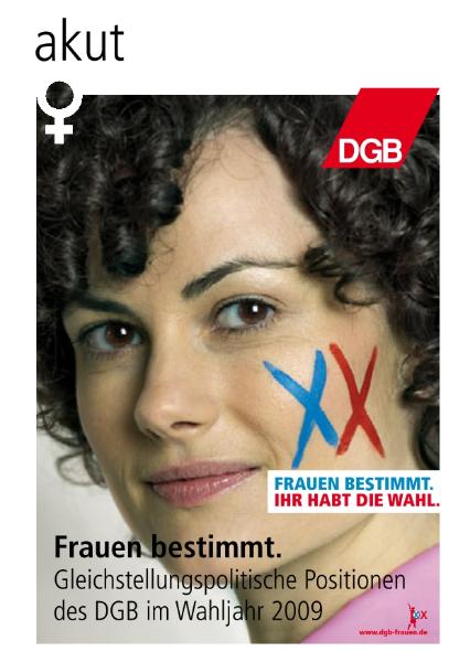 Frauen bestimmt. Gleichstellungspolitische Positionen des DGB im Wahljahr 2009