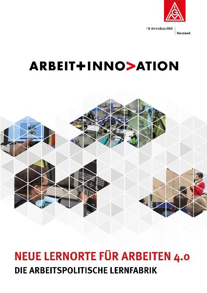 Neue Lernorte für Arbeiten 4.0. Die arbeitspolitische Lernfabrik