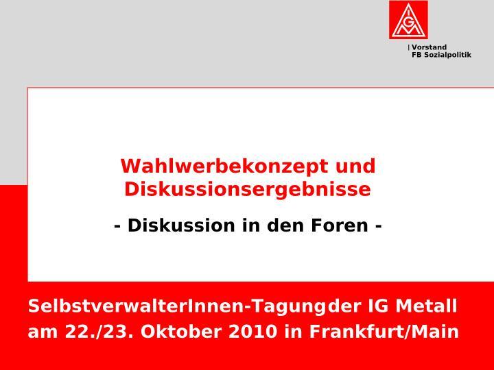 Wahlwerbekonzept und Diskussionsergebnisse - SelbstverwalterInnen-Tagung der IG Metall am 22./23. Oktober 2010