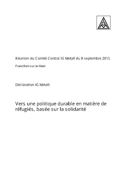 Déclaration IG Metall: Vers une politique durable en matière de réfugiés, basée sur la solidarité, (Erklärung der IG Metall für eine solidarische und nachhaltige Flüchtlingspolitik)