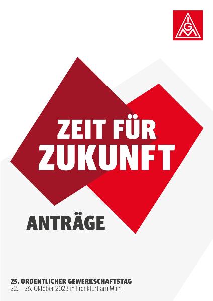Anträge zum 25. Ordentlichen Gewerkschaftstag der IG Metall, 22. - 26. Oktober 2023 in Frankfurt am Main