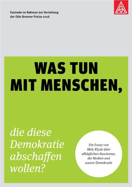 Mely Kiyak: Was tun mit Menschen, die diese Demokratie abschaffen wollen?, Festrede im Rahmen der Verleihung der Otto Brenner Preise 2016