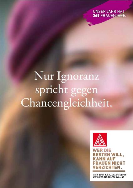 Nur Ignoranz spricht gegen Chancengleichheit, Aktionsplakat Frauen in die IG Metall
