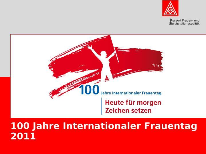 100 Jahre Internationaler Frauentag 2011. Heute für morgen Zeichen setzen.