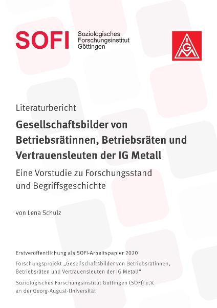 Literaturbericht - Gesellschaftsbilder von Betriebsrätinnen, Betriebsräten und Vertrauensleuten der IG Metall. Eine Vorstudie zu Forschungsstand und Begriffsgeschichte; von Lena Schulz