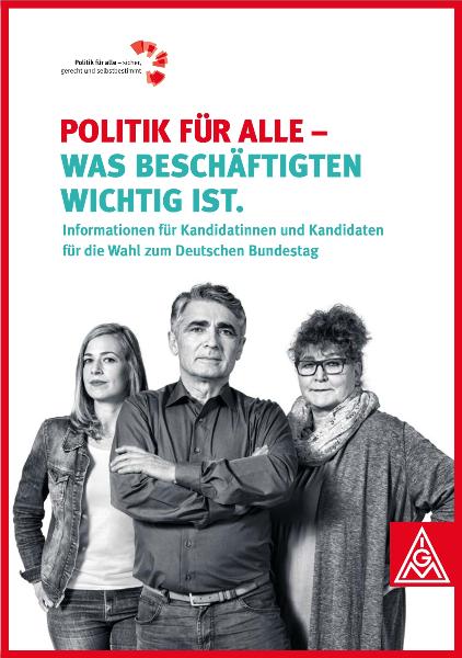 Politik für alle - was Beschäftigten wichtig ist. Informationen für die Kandidatinnen und Kandidaten zur Bundestagswahl 2017