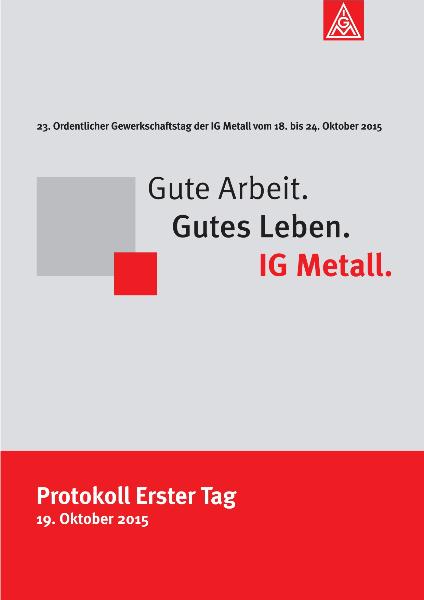 Tagesprotokoll Erster Tag (19. Oktober 2015), 23. Ordentlicher Gewerkschaftstag der IG Metall