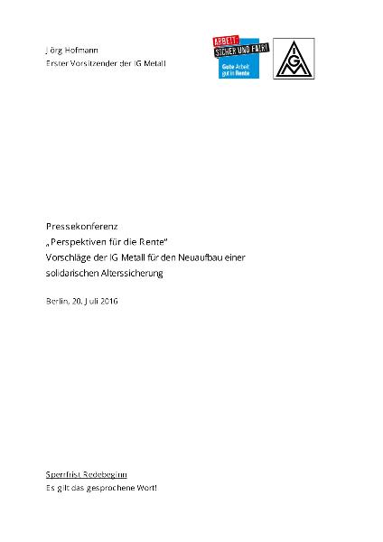 Jörg Hofmann: Statement auf der Pressekonferenz ''Perspektiven für die Rente''. Vorschläge der IG Metall für den Neuaufbau einer solidarischen Alterssicherung, Berlin, 20. Juli 2016