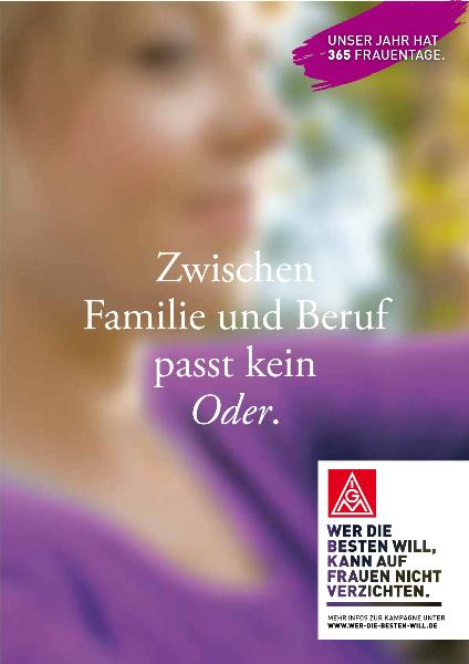 Zwischen Familie und Beruf passt kein Oder, Aktionsplakat Frauen in die IG Metall