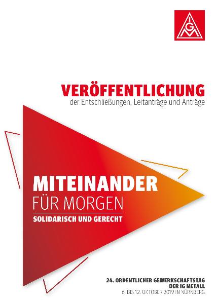 Veröffentlichung der Entschließungen, Leitanträge und Anträge, 24. Ordentlicher Gewerkschaftstag der IG Metall