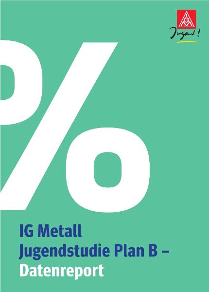 IG Metall Jugendstudie Plan B - Datenreport