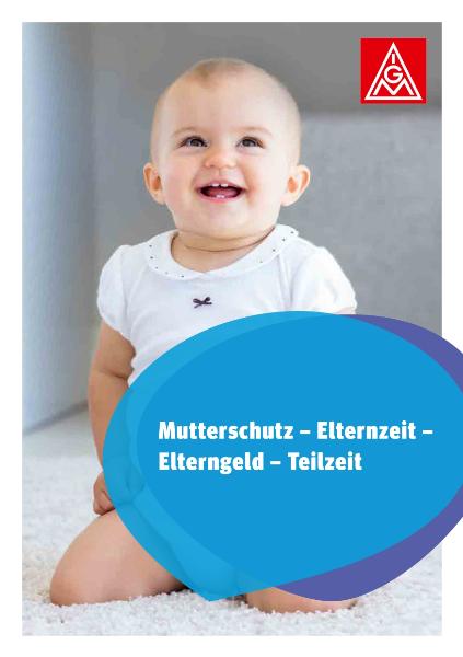Mutterschutz - Elternzeit - Elterngeld - Teilzeit