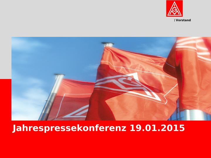 Folien zur Jahrespressekonferenz der IG Metall 2015, Frankfurt am Main, 19. Januar 2015