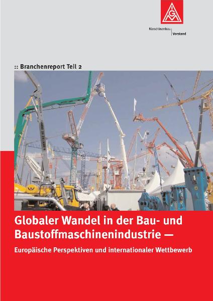 Globaler Wandel in der Bau- und Baustoffmaschinenindustrie, Branchenreport Teil 2