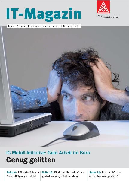 IT-Magazin Nr. 3 - IG Metall-Initiative: Gute Arbeit im Büro. Genug gelitten (Okt. 2010)