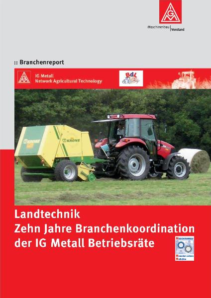 Branchenreport Landtechnik. Zehn Jahre Branchenkoordinationder IG Metall Betriebsräte