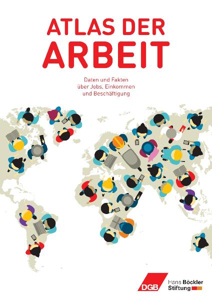 Atlas der Arbeit - Daten und Fakten über Jobs, Einkommen und Beschäftigung