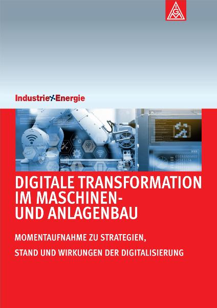 Digitale Transformation im Maschinen- und Alnagenbau - Momentaufnahme zu Strategien, Stand und Wirkungen der Digitalisierung