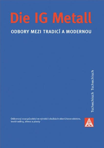 Die IG Metall - Odbory mezi tradici a modernou (tschechisch)