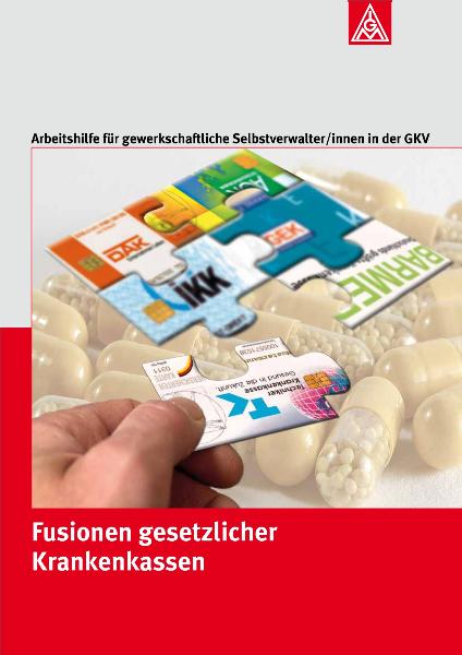 Fusionen gesetzlicher Krankenkassen, Arbeitshilfe für gewerkschaftliche Selbstverwalter/ innen in der GKV