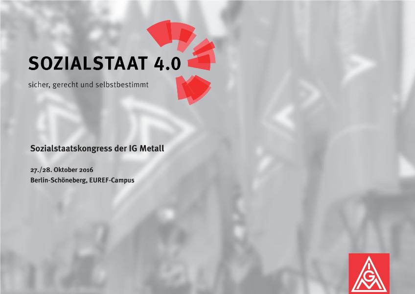 Programm des Sozialstaatskongress der IG Metall ''Sozialstaat 4.0: sicher, gerecht und selbstbestimmt''