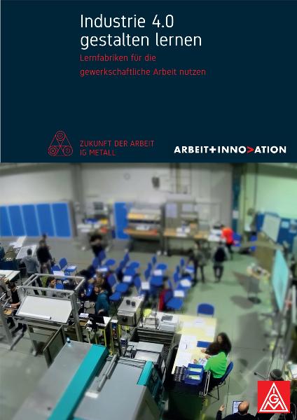 Industrie 4.0 gestalten lernen. Lernfabriken für die gewerkschaftliche Arbeit nutzen