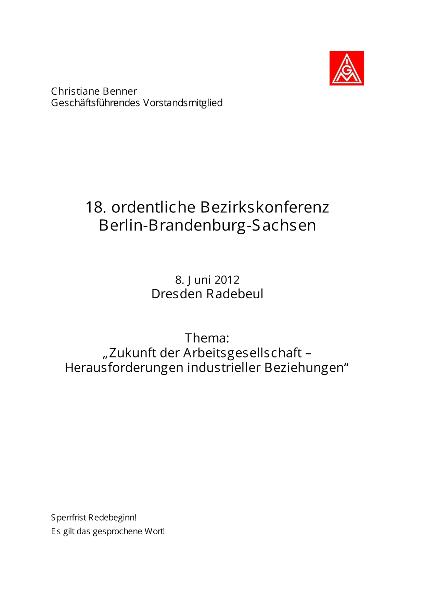 Christiane Benner: Zukunft der Arbeitsgesellschaft - Herausforderungen industrieller Beziehungen, 18. ordentliche Bezirkskonferenz Berlin-Brandenburg-Sachsen, Dresden Radebeul, den 8. Juni 2012