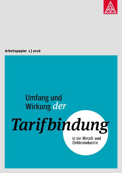 Umfang und Wirkung der Tarifbindung in der Metall- und Elektroindustrie, Ar beit spapi er 1 (2016)