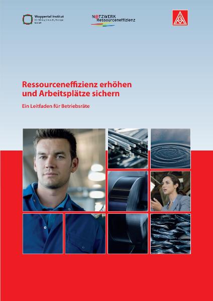 Ressourceneffizienz erhöhen und Arbeitsplätze sichern. Ein Leitfaden für Betriebsräte