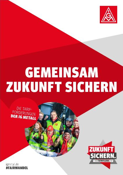Gemeinsam Zukunft sichern. Die Tarifforderungen der IG Metall